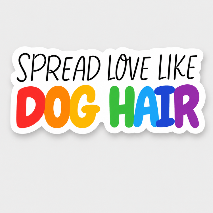Spread Love Like Dog Hair Vinyl Sticker