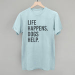 Ivy + Cloth Life Happens, Dogs Help T-Shirt