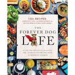 The Forever Dog Life - 120+ Recipes - by Dr. Karen Becker & Rodney Habib